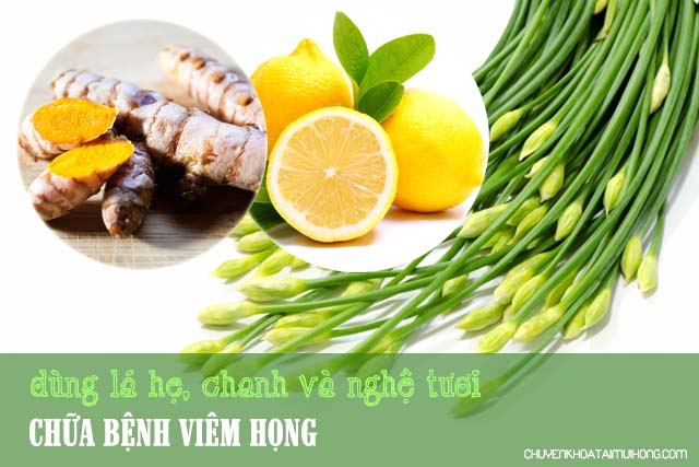 Dùng lá hẹ, chanh và gừng tươi chữa bệnh viêm họng