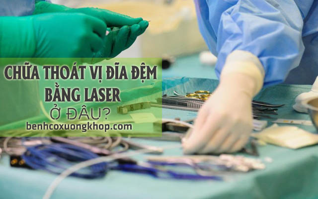 Điều trị thoát vị đĩa đệm bằng laser ở đâu?