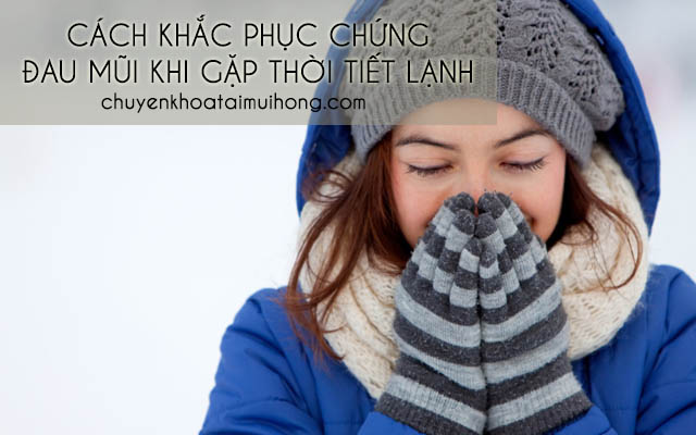 Cách khắc phục chứng đau mũi khi trời lạnh