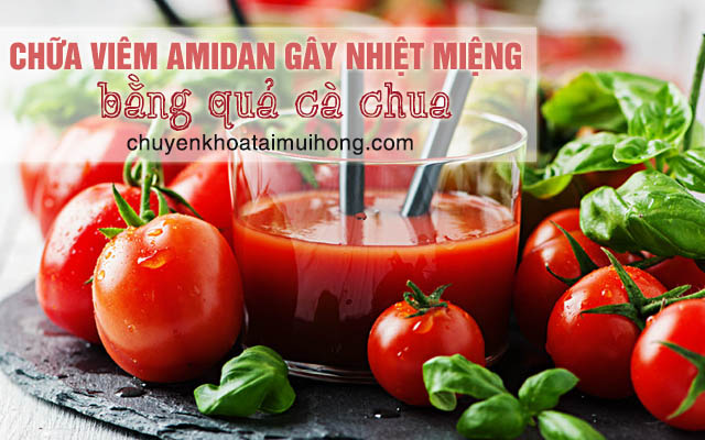 Điều trị amidan gây nhiệt miệng bằng cà chua