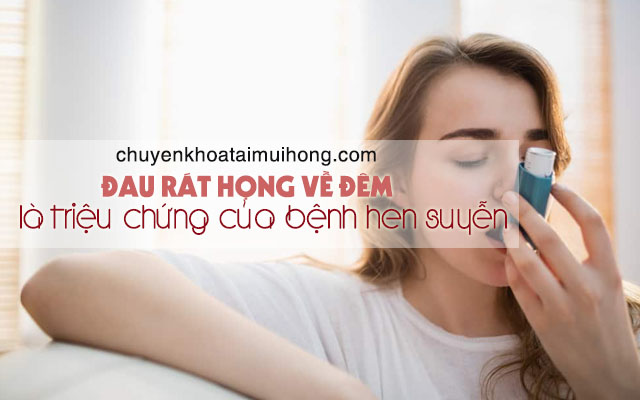 Đau rát họng về đêm là triệu chứng của bệnh gì?