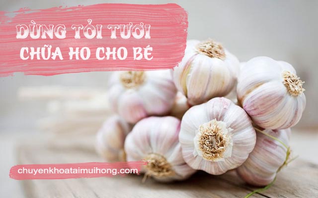 Chữa ho cho bé bằng tỏi