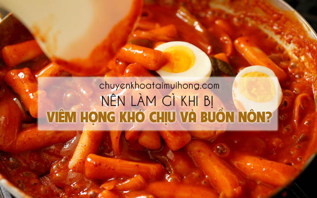 Nên làm gì khi bị viêm họng khó chịu và buồn nôn?