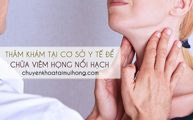 Thăm khám tại các cơ sở y tế để điều trị viêm họng gây nổi hạch