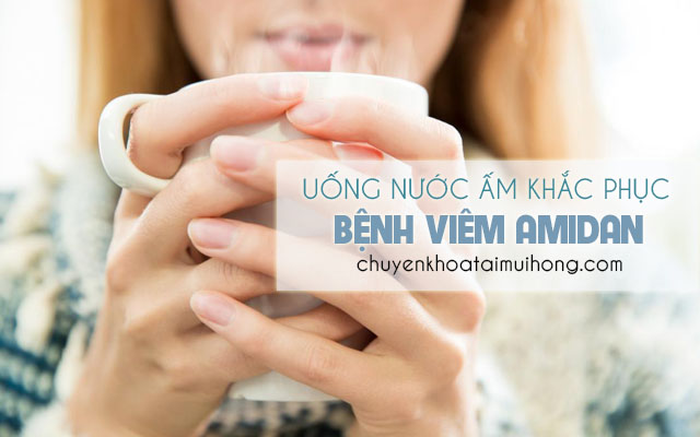 Uống nước ấm khắc phục bệnh viêm amidan